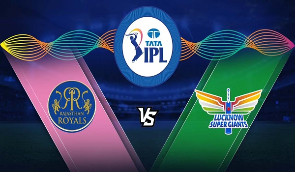 IPL 2022 : लखनऊ सुपरजाइंट्स और राजस्थान रॉयल्स के बीच रोमांचक मुकाबले की उम्मीद