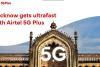 Airtel Launches 5G in Lucknow : राजधानी लखनऊ के कुछ क्षेत्रों में  एयरटेल 5जी सर्विस शुरू